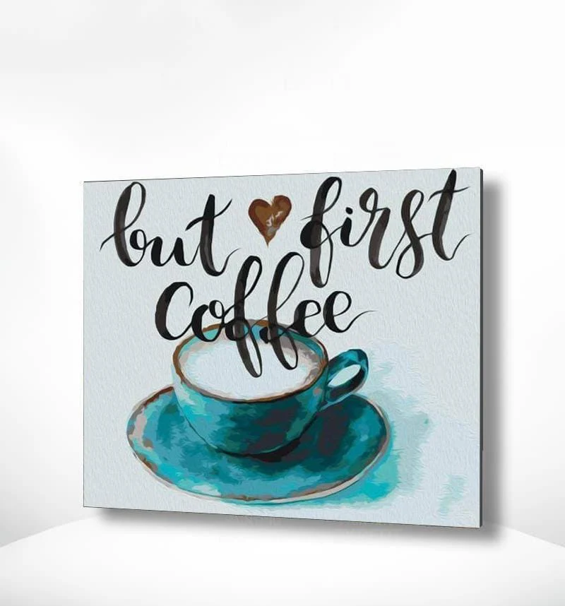 Malen nach Zahlen Kaffee - But First Coffee